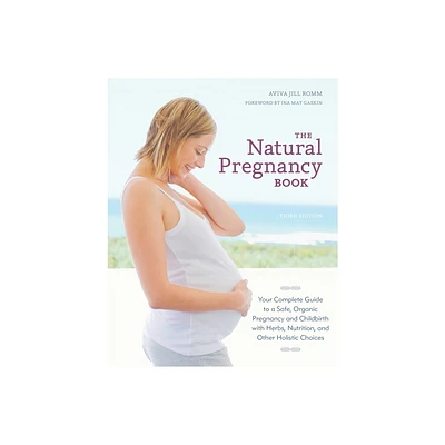 The Natural Pregnancy Book - 3rd Edition by Aviva Jill Romm (Paperback)