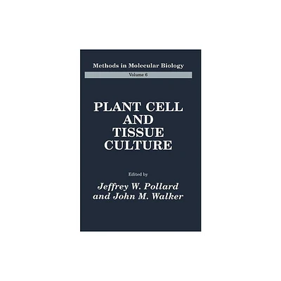 Plant Cell and Tissue Culture - (Methods in Molecular Biology) by Jeffrey W Pollard & John M Walker (Hardcover)