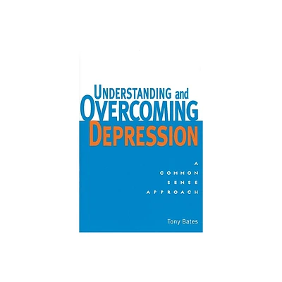 Understanding and Overcoming Depression - by Tony Bates (Paperback)