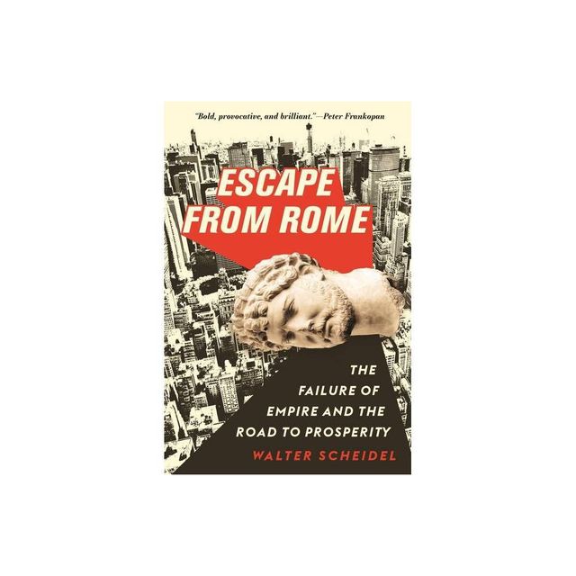 Escape from Rome - (Princeton Economic History of the Western World) by Walter Scheidel (Paperback)