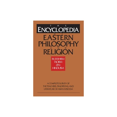 The Encyclopedia of Eastern Philosophy and Religion - by Gert Woerner & Stephan Schuhmacher (Paperback)