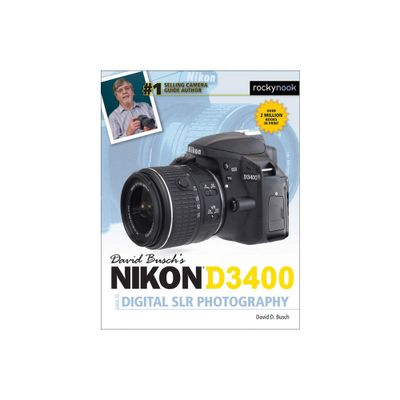 David Buschs Nikon D3400 Guide to Digital SLR Photography - (The David Busch Camera Guide) by David D Busch (Paperback)