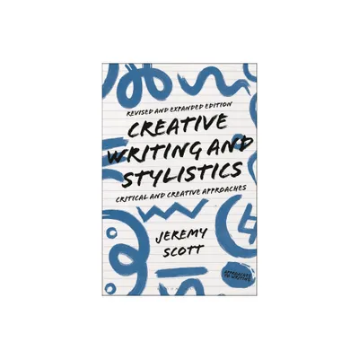 Creative Writing and Stylistics, Revised and Expanded Edition - (Approaches to Writing) 2nd Edition by Jeremy Scott (Hardcover)