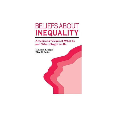 Beliefs about Inequality - (Social Institutions and Social Change) by James R Kluegel & Eliot R Smith (Paperback)