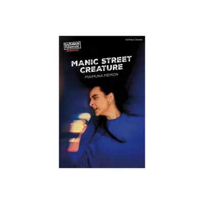 Manic Street Creature - (Modern Plays) by Maimuna Memon (Paperback)