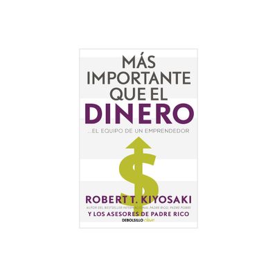 Ms Importante Que El Dinero. El Equipo de Un Emprendedor / More Important Than Money - by Robert Kiyosaki (Paperback)