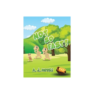 Not So Fast! - by A J Moore (Paperback)