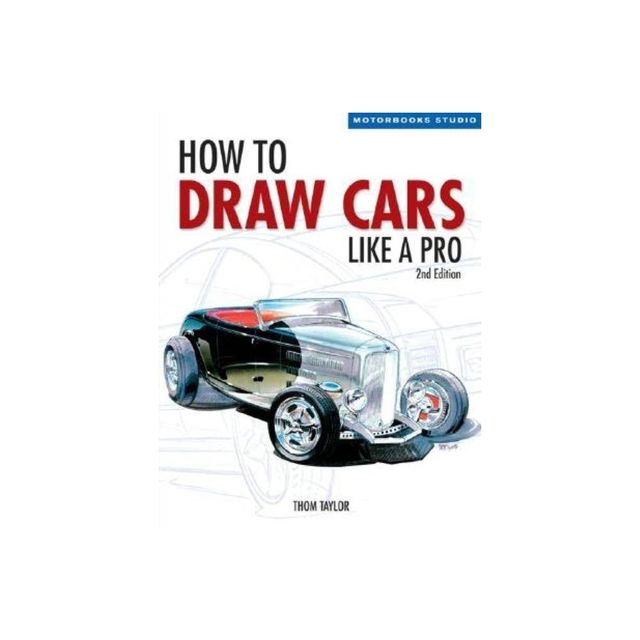 How to Draw Cars Like a Pro, 2nd Edition - (Motorbooks Studio) by Thom Taylor & Lisa Hallett (Paperback)