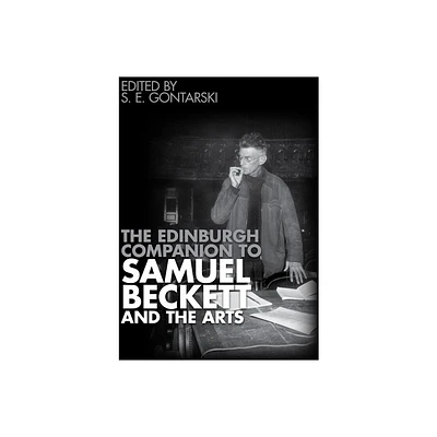 The Edinburgh Companion to Samuel Beckett and the Arts - (Edinburgh Companions to Literature and the Humanities) by S E Gontarski (Paperback)