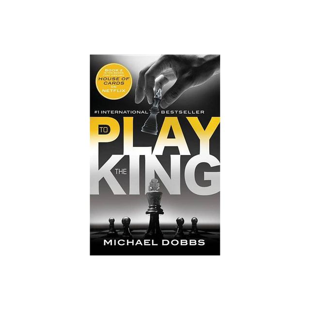 To Play the King - (House of Cards) by Michael Dobbs (Paperback)