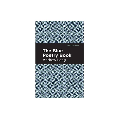 The Blue Poetry Book - (Mint Editions (the Childrens Library)) by Andrew Lang (Paperback)