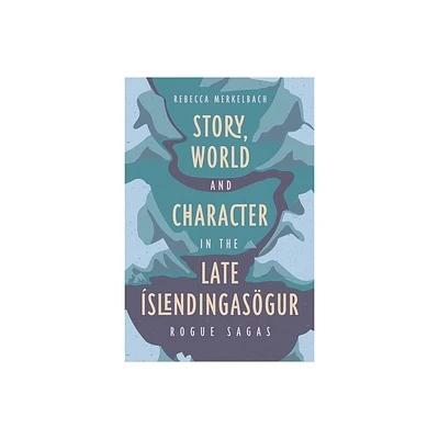 Story, World and Character in the Late slendingasgur - by Rebecca Merkelbach (Hardcover)