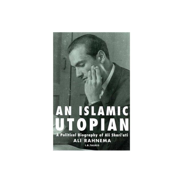 An Islamic Utopian - by Ali Rahnema (Paperback)