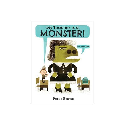 My Teacher Is a Monster! (No, I Am Not.) - by Peter Brown (Hardcover)