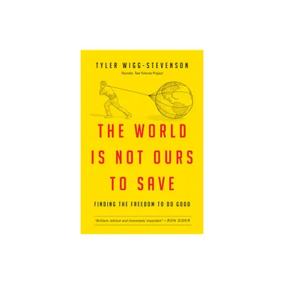 The World Is Not Ours to Save - by Tyler Wigg-Stevenson (Paperback)