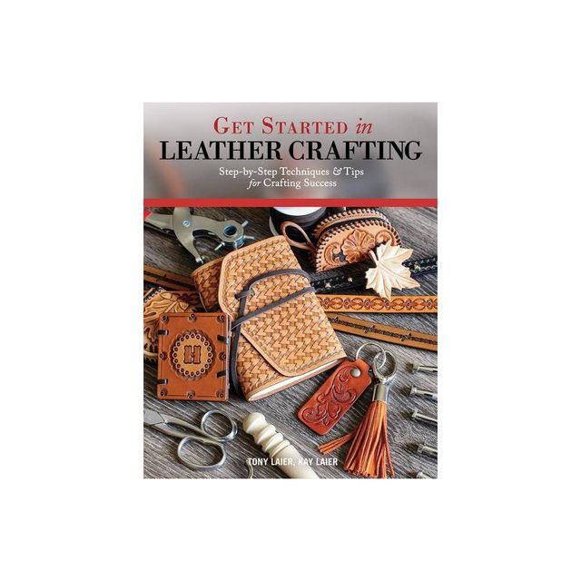 Get Started in Leather Crafting - by Tony Laier & Kay Laier (Paperback)