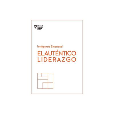 El Autntico Liderazgo. Serie Inteligencia Emocional HBR (Authentic Leadership Spanish Edition) - by Harvard Business Review (Paperback)