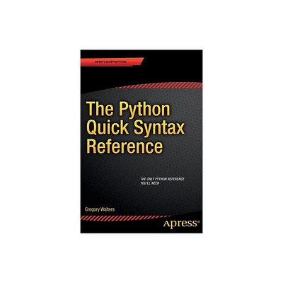 The Python Quick Syntax Reference - by Gregory Walters (Paperback)