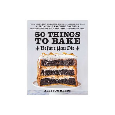 50 Things to Bake Before You Die - by Allyson Reedy (Hardcover)