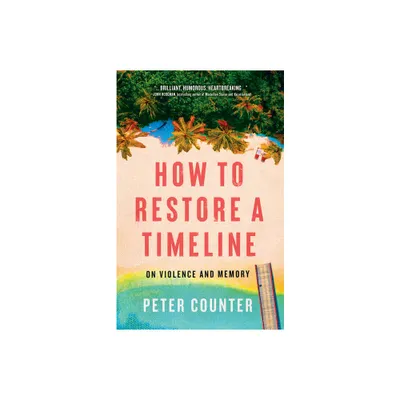 How to Restore a Timeline - by Peter Counter (Paperback)