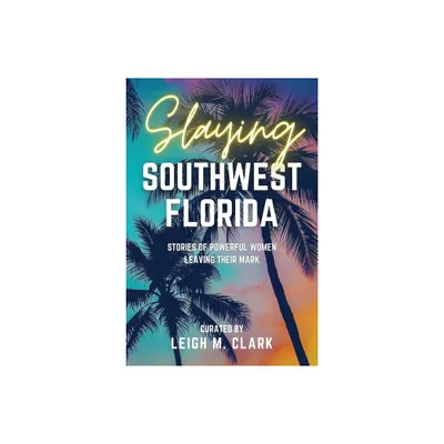 Slaying Southwest Florida - by Leigh M Clark (Paperback)