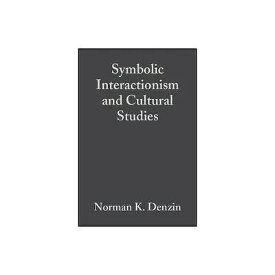 Symbolic Interactionism and Cultural Studies - (Twentieth Century Social Theory) by Norman K Denzin (Paperback)