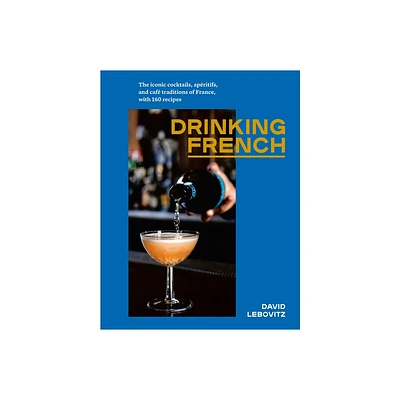 Drinking French - by David Lebovitz (Hardcover)