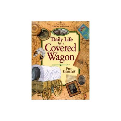 Daily Life in a Covered Wagon - by Paul Erickson (Paperback)