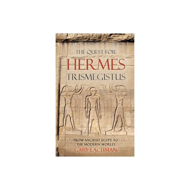 The Quest for Hermes Trismegistus - by Gary Lachman (Paperback)