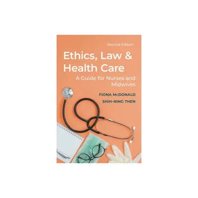 Ethics, Law and Health Care - 2nd Edition by Fiona McDonald & Shih-Ning Then (Paperback)