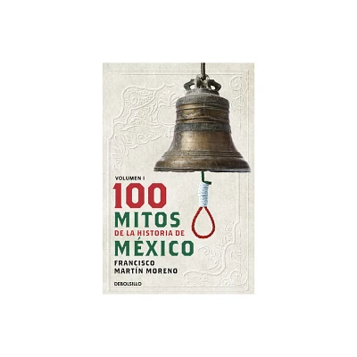 100 Mitos de la Historia de Mxico 1 / 100 Myths of the History of Mexico 1 - by Francisco Martn Moreno (Paperback)