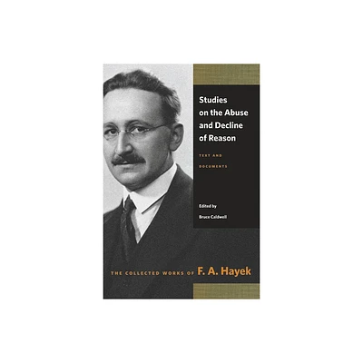 Studies on the Abuse and Decline of Reason - (Collected Works of F. A. Hayek) by F A Hayek (Paperback)