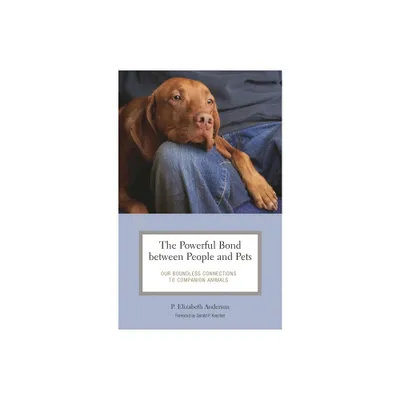 The Powerful Bond between People and Pets - (Practical and Applied Psychology) by P Elizabeth Anderson (Hardcover)