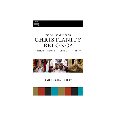 To Whom Does Christianity Belong? - (Understanding World Christianity) by Dyron B Daughrity (Paperback)