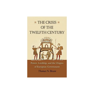 The Crisis of the Twelfth Century - by Thomas N Bisson (Paperback)