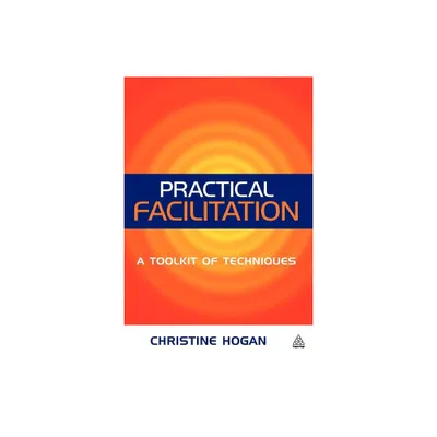 Practical Facilitation - by Christine Hogan (Paperback)