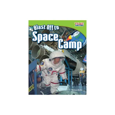 Blast Off to Space Camp - (Time for Kids(r) Informational Text) 2nd Edition by Hillary Wolfe (Paperback)