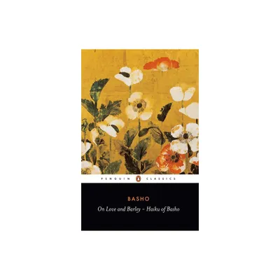 On Love and Barley - (Penguin Classics) by Matsuo Basho (Paperback)