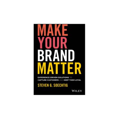 Make Your Brand Matter - by Steven G Soechtig (Hardcover)