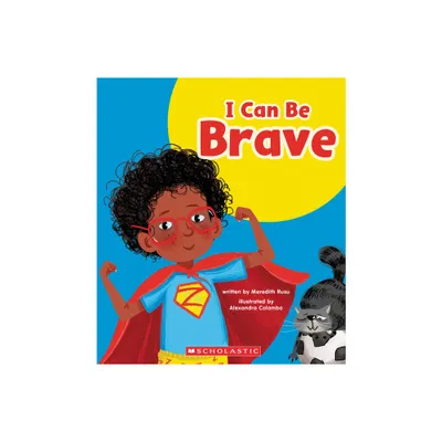 I Can Be Brave (Learn About: Your Best Self) - (Learn about) by Meredith Rusu (Hardcover)