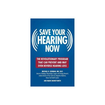 Save Your Hearing Now - by Michael D Seidman & Marie Moneysmith (Paperback)