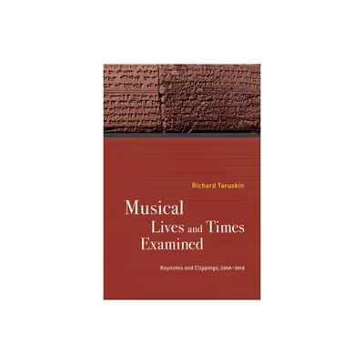 Musical Lives and Times Examined - by Richard Taruskin (Hardcover)