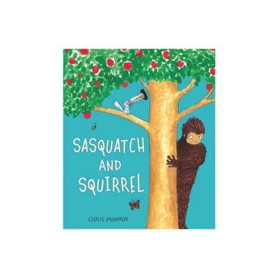 Sasquatch and Squirrel - by Chris Monroe (Hardcover)