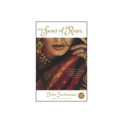 The Feast of Roses - by Indu Sundaresan (Paperback)