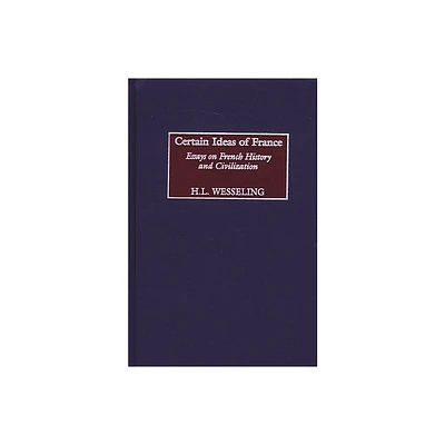 Certain Ideas of France - (Contributions to the Study of World History) by H L Wesseling (Hardcover)