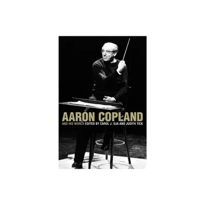 Aaron Copland and His World - (Bard Music Festival) by Carol J Oja & Judith Tick (Paperback)