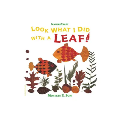 Look What I Did with a Leaf! - (Naturecraft) by Morteza E Sohi (Paperback)