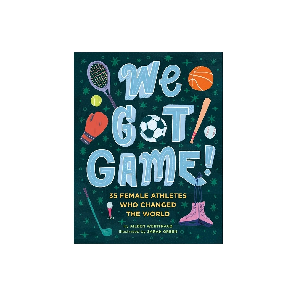 Running Press Kids We Got Game! - by Aileen Weintraub (Hardcover) | The  Market Place