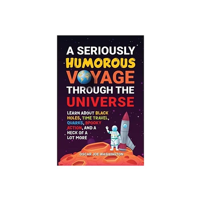 A Seriously Humorous Voyage Through the Universe - by Oscar Joe Washington (Paperback)