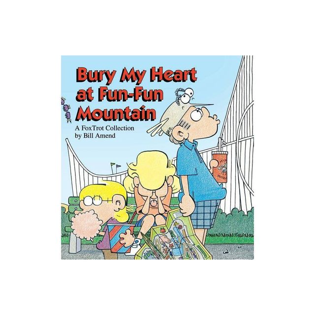 Bury My Heart at Fun-Fun Mountain - by Bill Amend & Amend (Paperback)